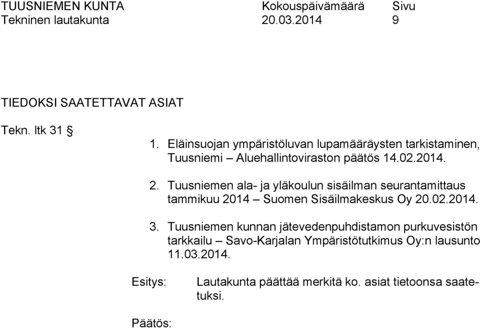 Tuusniemen ala- ja yläkoulun sisäilman seurantamittaus tammikuu 2014 Suomen Sisäilmakeskus Oy 20.02.2014. 3.