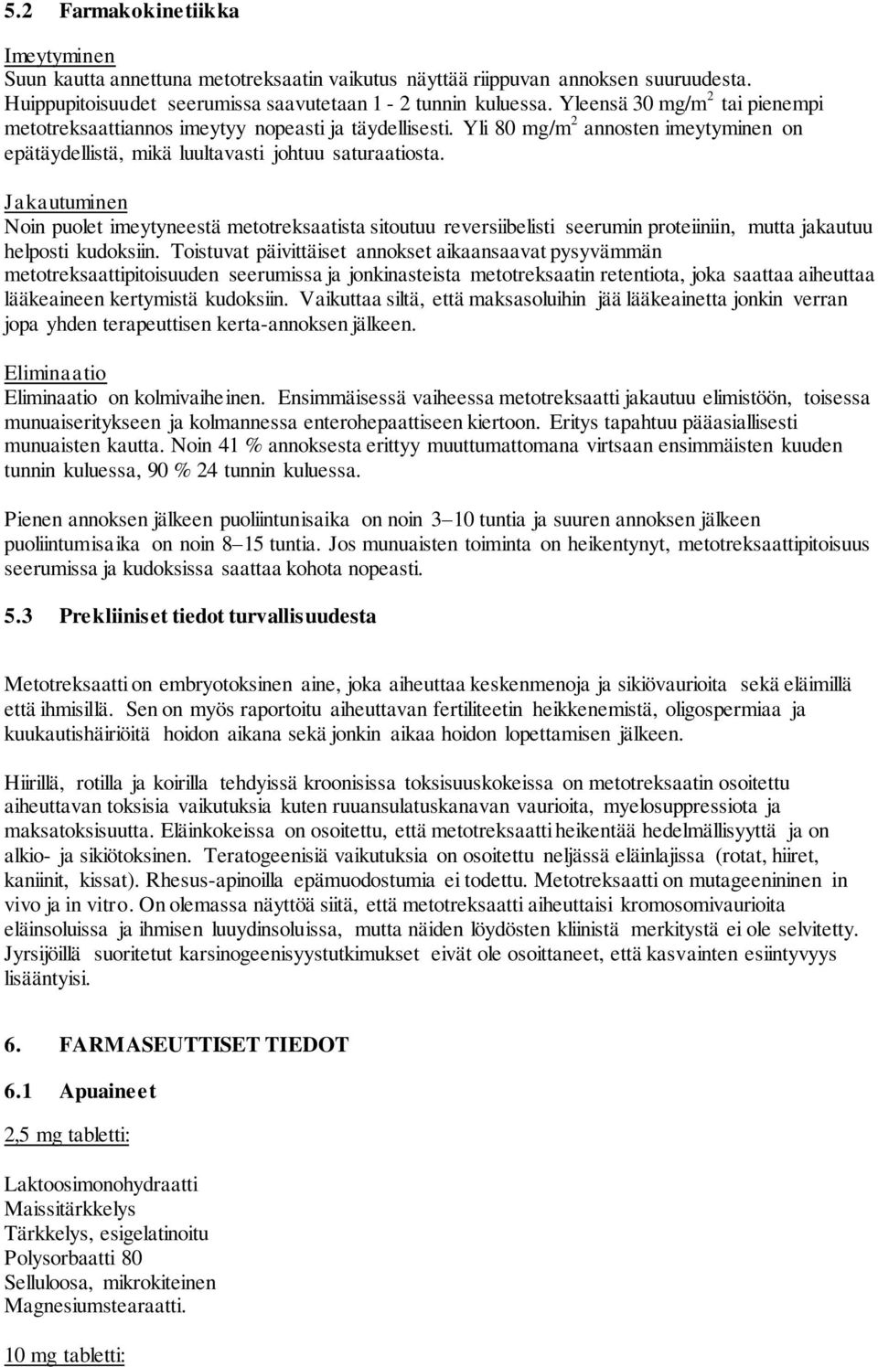 Jakautuminen Noin puolet imeytyneestä metotreksaatista sitoutuu reversiibelisti seerumin proteiiniin, mutta jakautuu helposti kudoksiin.