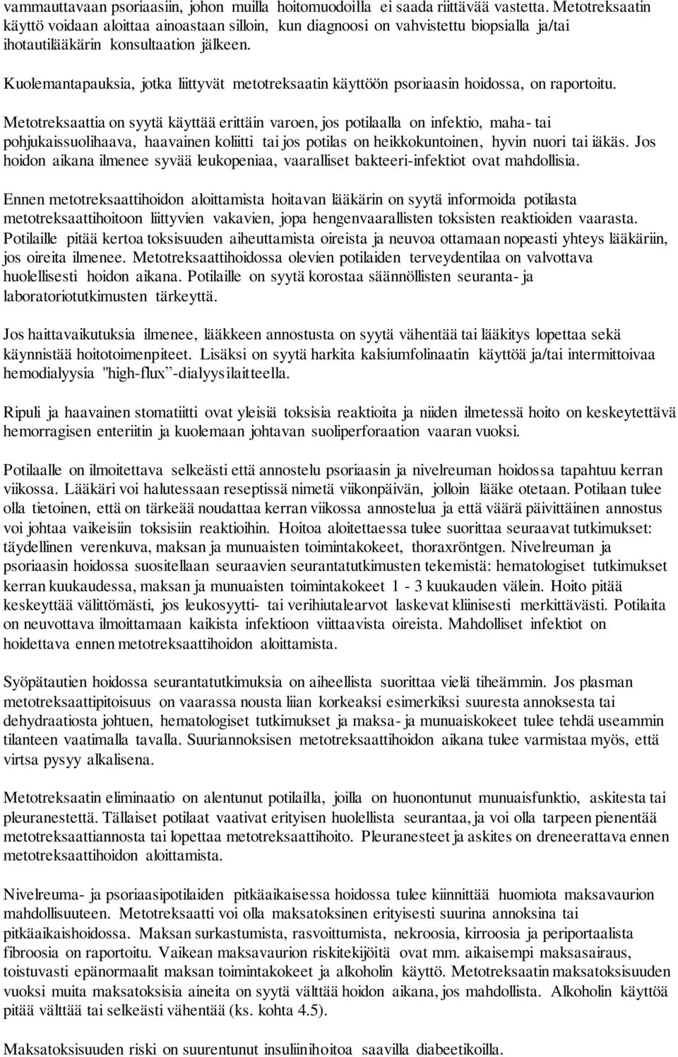 Kuolemantapauksia, jotka liittyvät metotreksaatin käyttöön psoriaasin hoidossa, on raportoitu.
