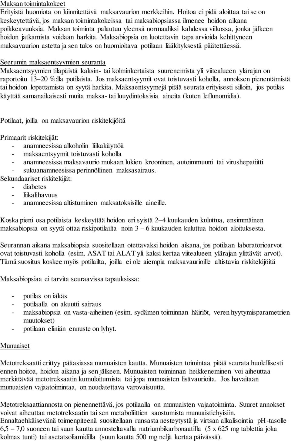 Maksan toiminta palautuu yleensä normaaliksi kahdessa viikossa, jonka jälkeen hoidon jatkamista voidaan harkita.