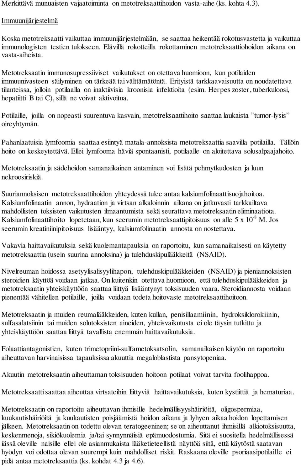 Elävillä rokotteilla rokottaminen metotreksaattiohoidon aikana on vasta-aiheista.