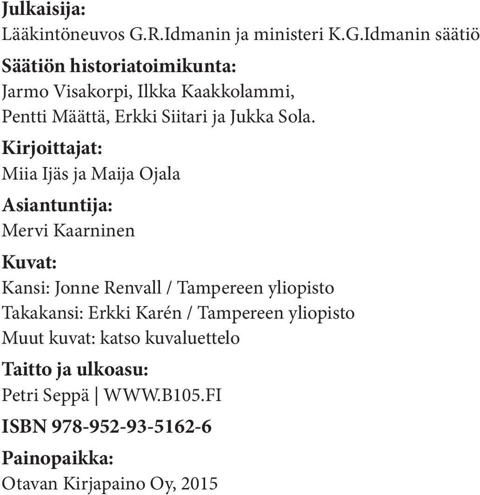 Idmanin säätiö Säätiön historiatoimikunta: Jarmo Visakorpi, Ilkka Kaakkolammi, Pentti Määttä, Erkki Siitari ja Jukka