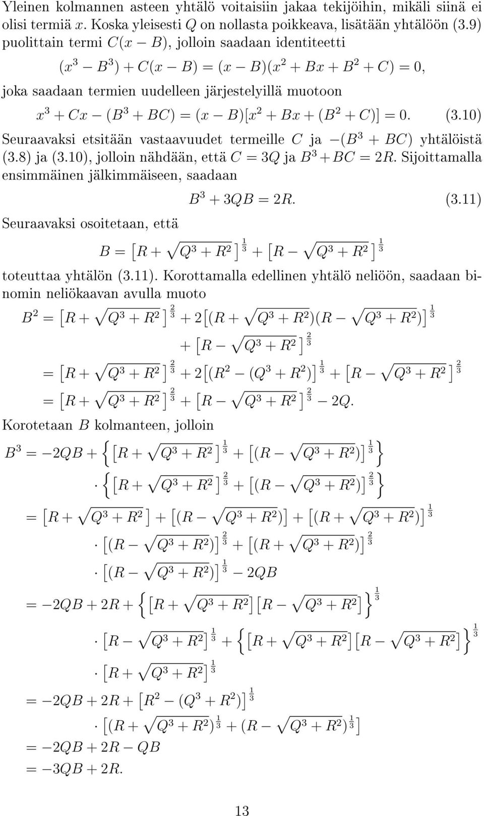 0. (.10) Seuraavaksi etsitään vastaavuudet termeille C (B + BC) yhtälöistä (.8) (.10), jolloin nähdään, että C = Q B +BC = R.