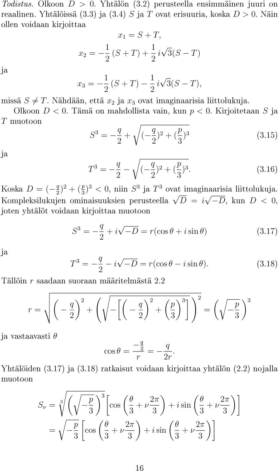 Tämä on mahdollista vain, kun p < 0. Kirjoitetaan S T muotoon S = q + ( q ) + ( p ) (.15) T = q ( q ) + ( p ). (.16) Koska D = ( q ) + ( p ) < 0, niin S T ovat imaginaarisia liittoluku.