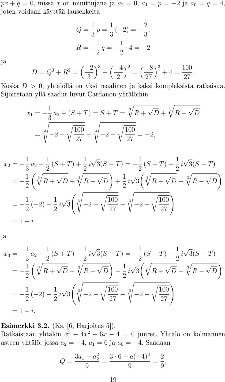 Sijoitetaan yllä saadut luvut Cardanon yhtälöihin x 1 = 1 a + (S + T ) = S + T = R + D + R D 100 100 = + 7 + 7 =, x = 1 a 1 (S + T ) + 1 i (S T ) = 1 (S + T ) + 1 i (S T ) = 1 ( R + D + R ) D + 1 ( i