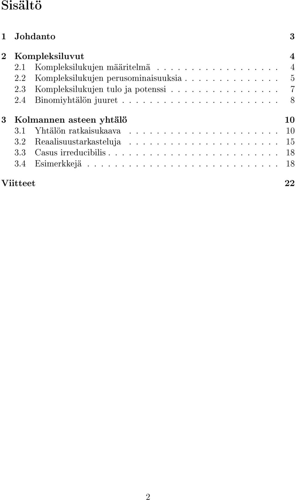 ...................... 8 Kolmannen asteen yhtälö 10.1 Yhtälön ratkaisukaava...................... 10. Reaalisuustarkastelu.