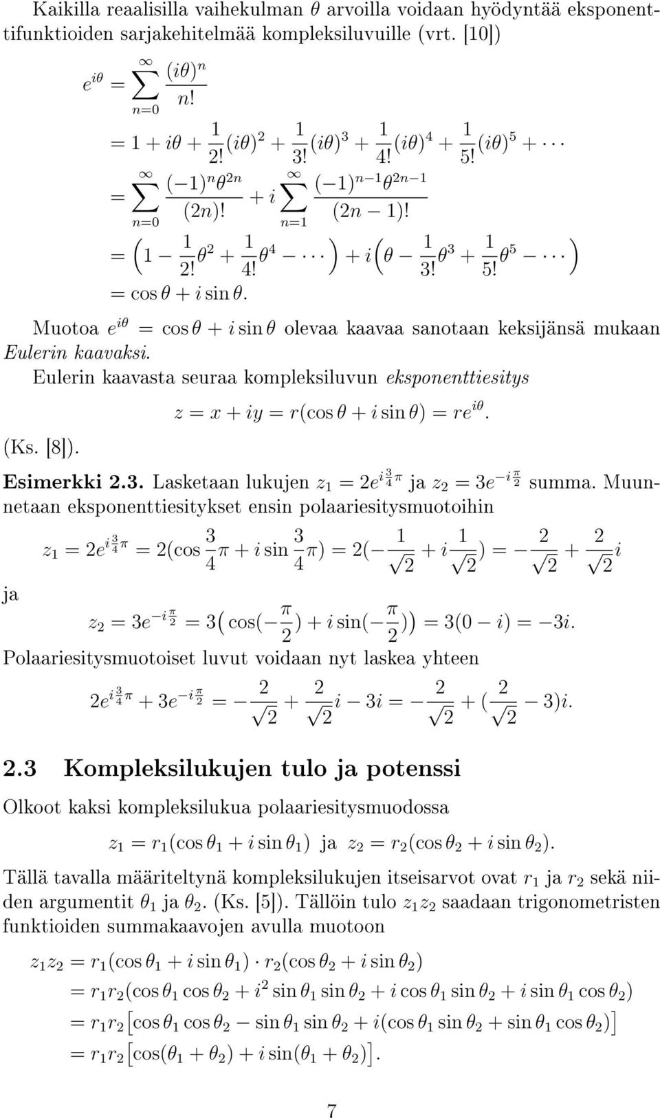 Muotoa e iθ = cos θ + i sin θ olevaa kaavaa sanotaan keksijänsä mukaan Eulerin kaavaksi. Eulerin kaavasta seuraa kompleksiluvun eksponenttiesitys (Ks. [8]). z = x + iy = r(cos θ + i sin θ) = re iθ.