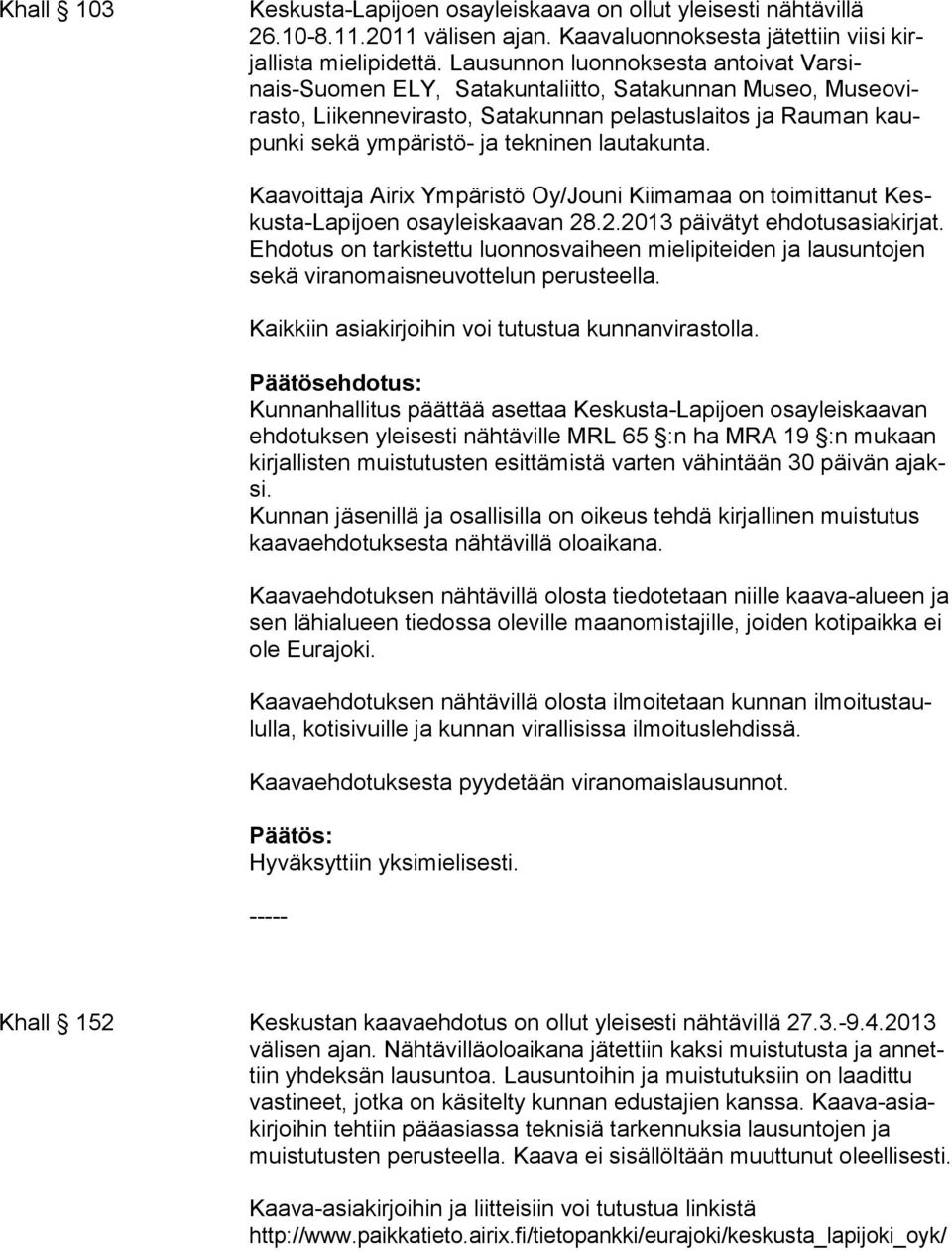 lautakunta. Kaavoittaja Airix Ympäristö Oy/Jouni Kiimamaa on toimittanut Keskusta-Lapijoen osayleiskaavan 28.2.2013 päivätyt ehdotusasiakir jat.