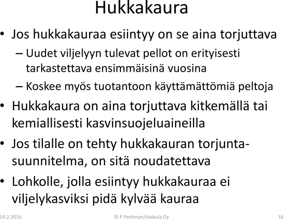 kitkemällä tai kemiallisesti kasvinsuojeluaineilla Jos tilalle on tehty hukkakauran torjuntasuunnitelma, on sitä