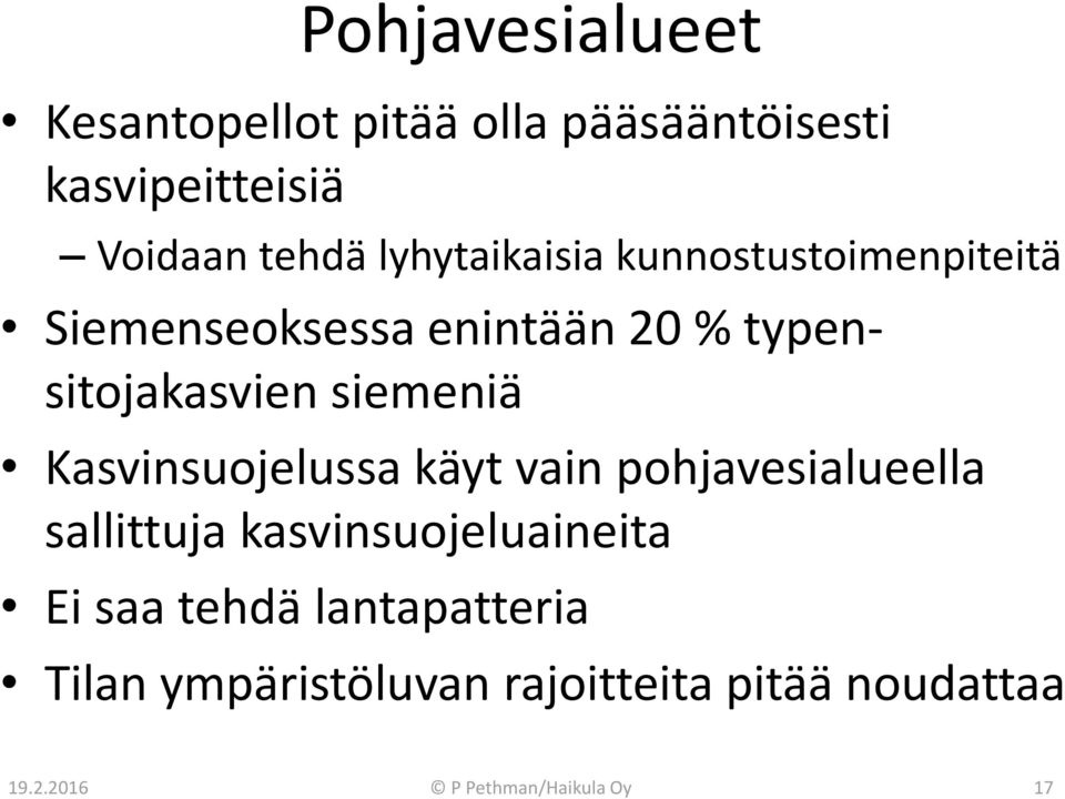 siemeniä Kasvinsuojelussa käyt vain pohjavesialueella sallittuja kasvinsuojeluaineita Ei