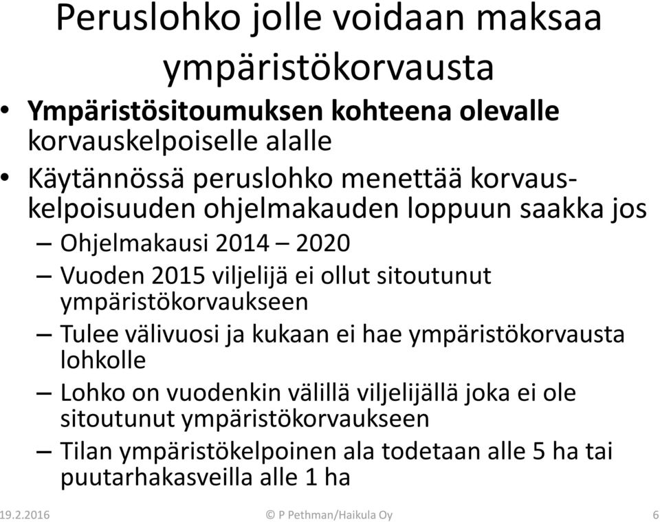 sitoutunut ympäristökorvaukseen Tulee välivuosi ja kukaan ei hae ympäristökorvausta lohkolle Lohko on vuodenkin välillä viljelijällä