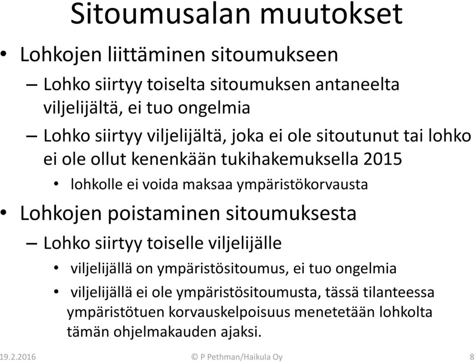 Lohkojen poistaminen sitoumuksesta Lohko siirtyy toiselle viljelijälle viljelijällä on ympäristösitoumus, ei tuo ongelmia viljelijällä ei ole