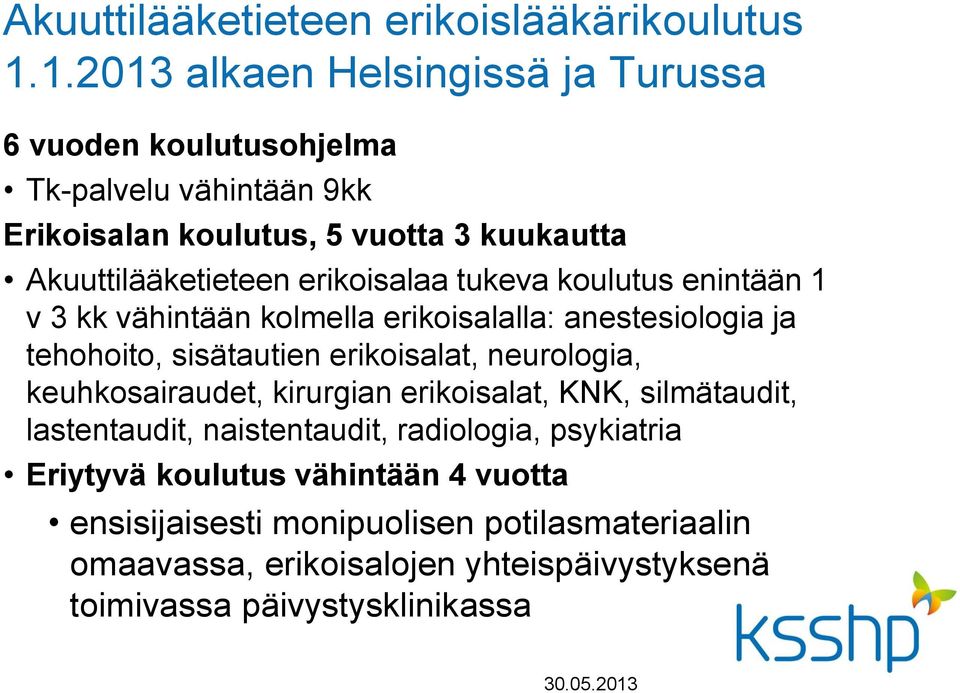 erikoisalaa tukeva koulutus enintään 1 v 3 kk vähintään kolmella erikoisalalla: anestesiologia ja tehohoito, sisätautien erikoisalat, neurologia,