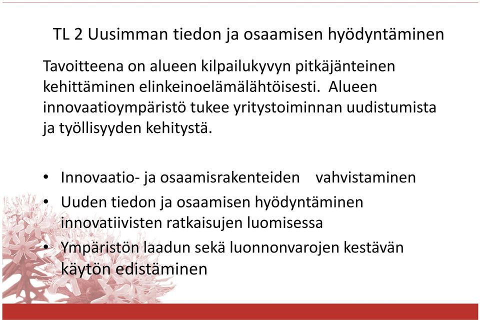 Alueen innovaatioympäristö tukee yritystoiminnan uudistumista ja työllisyyden kehitystä.