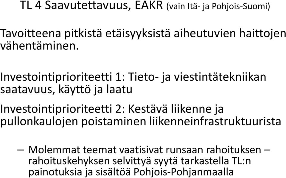 Investointiprioriteetti 1: Tieto- ja viestintätekniikan saatavuus, käyttö ja laatu Investointiprioriteetti 2: