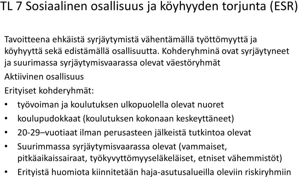 ulkopuolella olevat nuoret koulupudokkaat (koulutuksen kokonaan keskeyttäneet) 20-29 vuotiaat ilman perusasteen jälkeistä tutkintoa olevat Suurimmassa