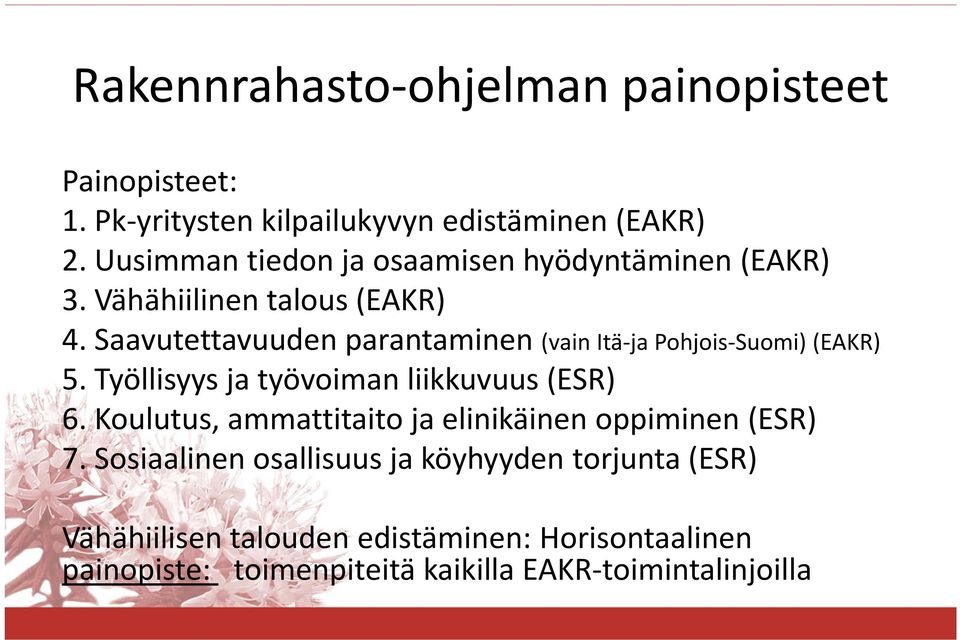 Saavutettavuuden parantaminen (vain Itä-ja Pohjois-Suomi) (EAKR) 5. Työllisyys ja työvoiman liikkuvuus (ESR) 6.