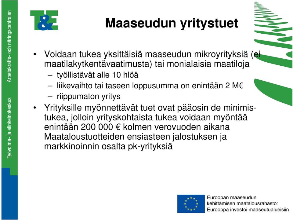 yritys Yrityksille myönnettävät tuet ovat pääosin de minimistukea, jolloin yrityskohtaista tukea voidaan myöntää