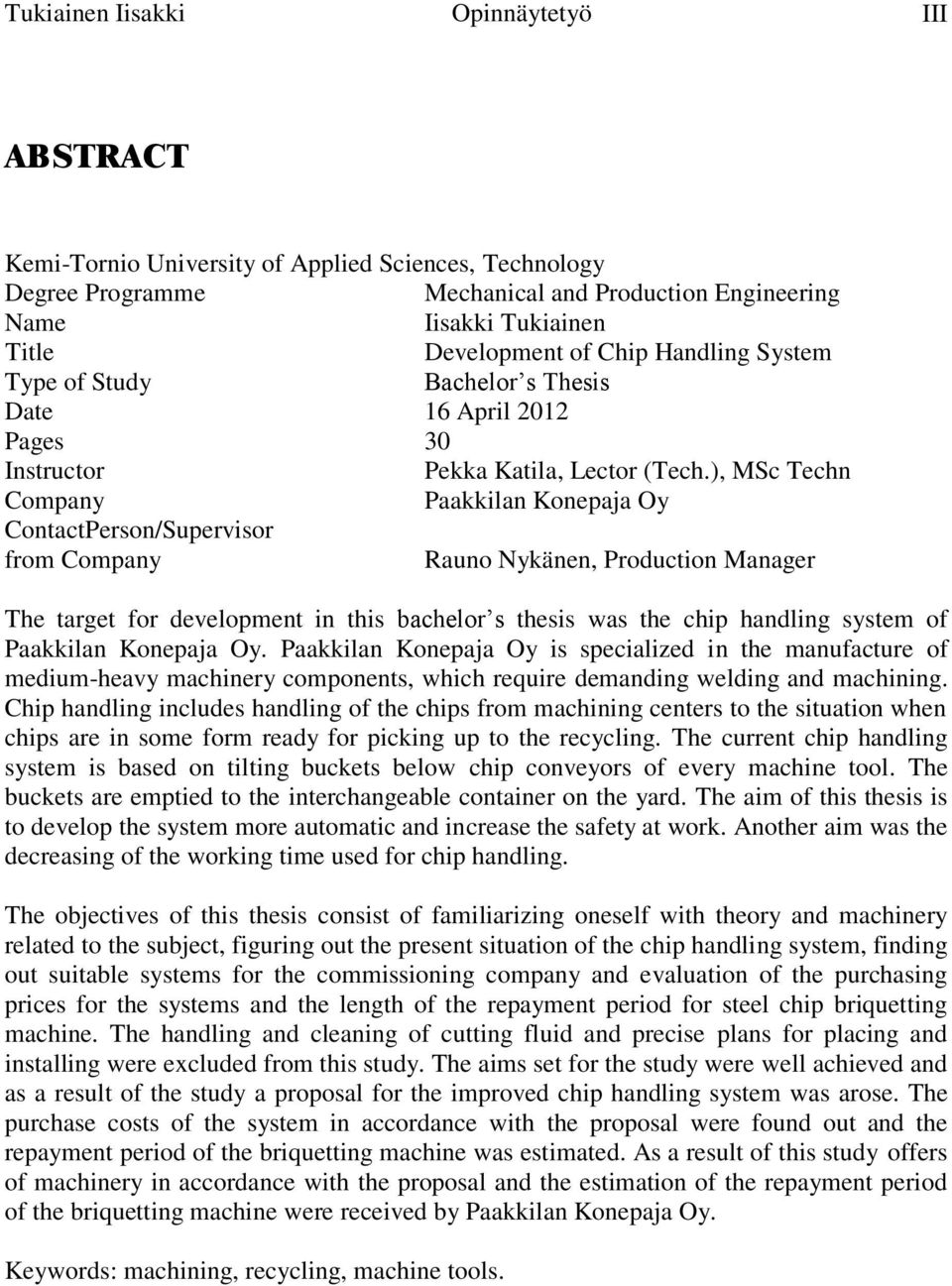 ), MSc Techn Company Paakkilan Konepaja Oy ContactPerson/Supervisor from Company Rauno Nykänen, Production Manager The target for development in this bachelor s thesis was the chip handling system of