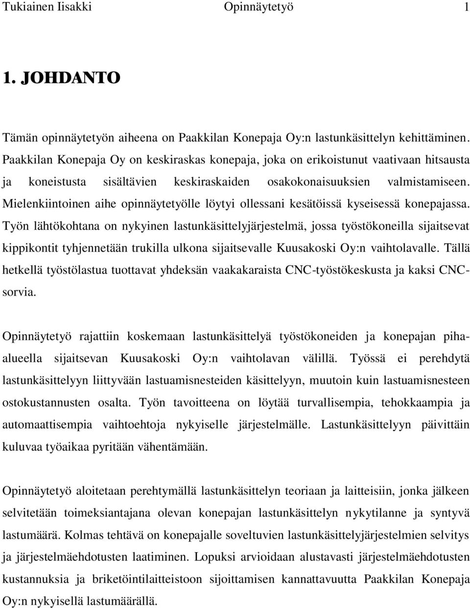 Mielenkiintoinen aihe opinnäytetyölle löytyi ollessani kesätöissä kyseisessä konepajassa.