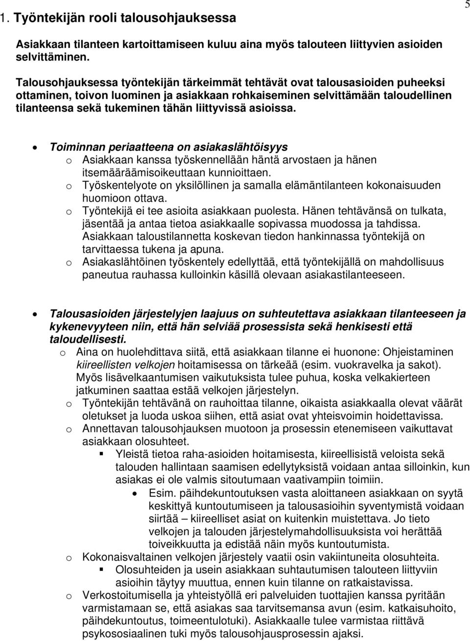 liittyvissä asioissa. Toiminnan periaatteena on asiakaslähtöisyys o Asiakkaan kanssa työskennellään häntä arvostaen ja hänen itsemääräämisoikeuttaan kunnioittaen.