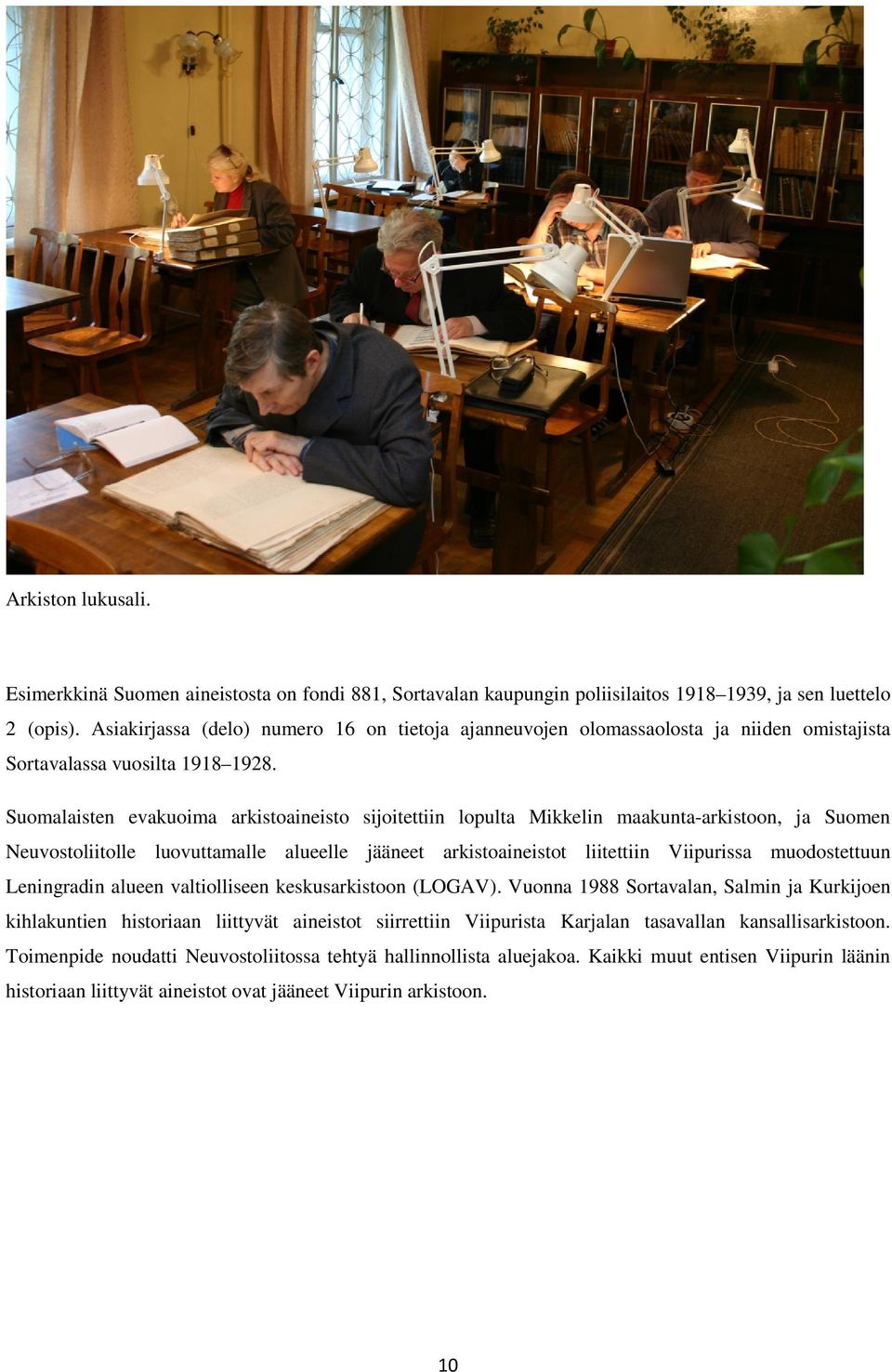 Suomalaisten evakuoima arkistoaineisto sijoitettiin lopulta Mikkelin maakunta-arkistoon, ja Suomen Neuvostoliitolle luovuttamalle alueelle jääneet arkistoaineistot liitettiin Viipurissa muodostettuun