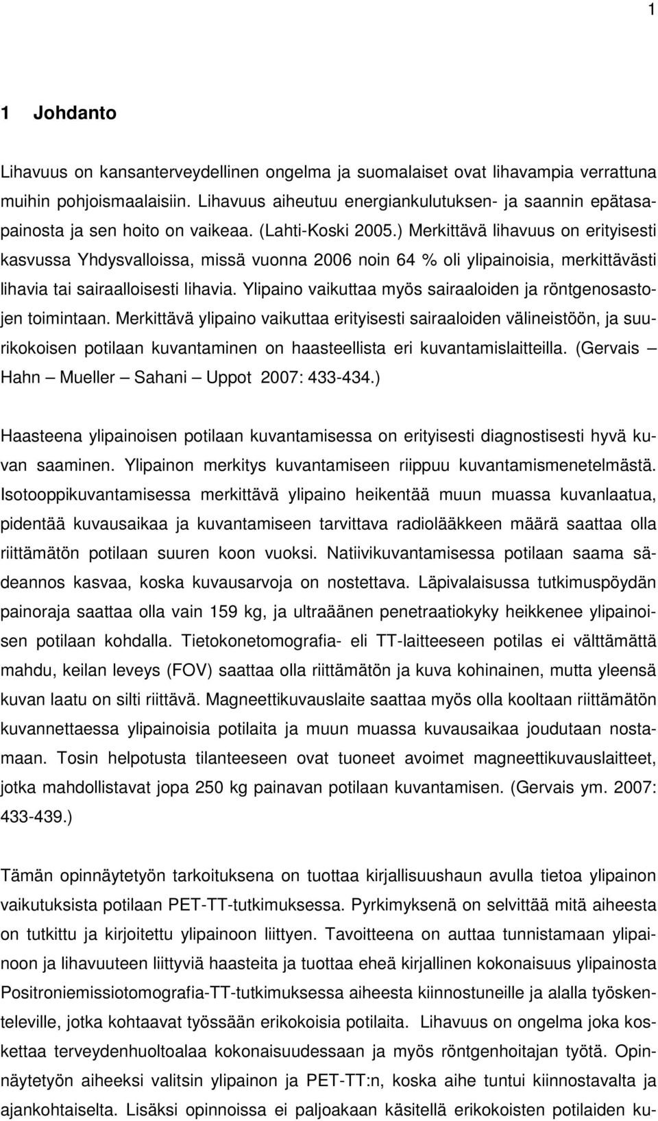 ) Merkittävä lihavuus on erityisesti kasvussa Yhdysvalloissa, missä vuonna 2006 noin 64 % oli ylipainoisia, merkittävästi lihavia tai sairaalloisesti lihavia.