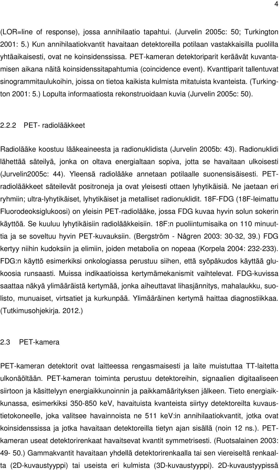 PET-kameran detektoriparit keräävät kuvantamisen aikana näitä koinsidenssitapahtumia (coincidence event).