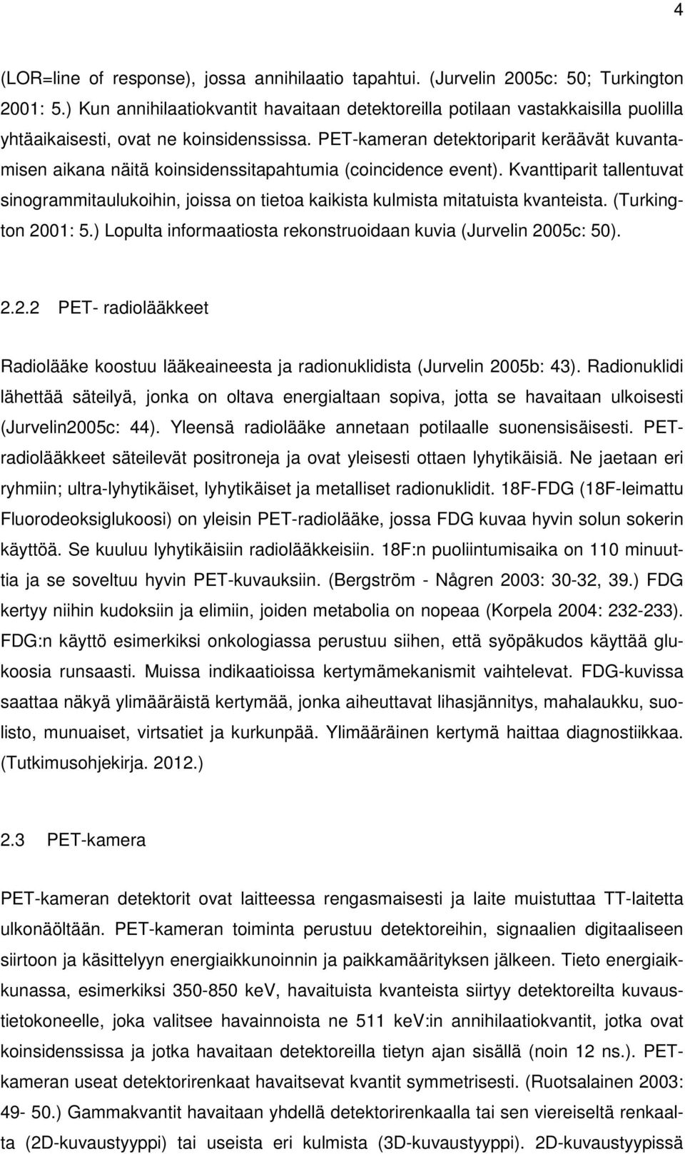 PET-kameran detektoriparit keräävät kuvantamisen aikana näitä koinsidenssitapahtumia (coincidence event).