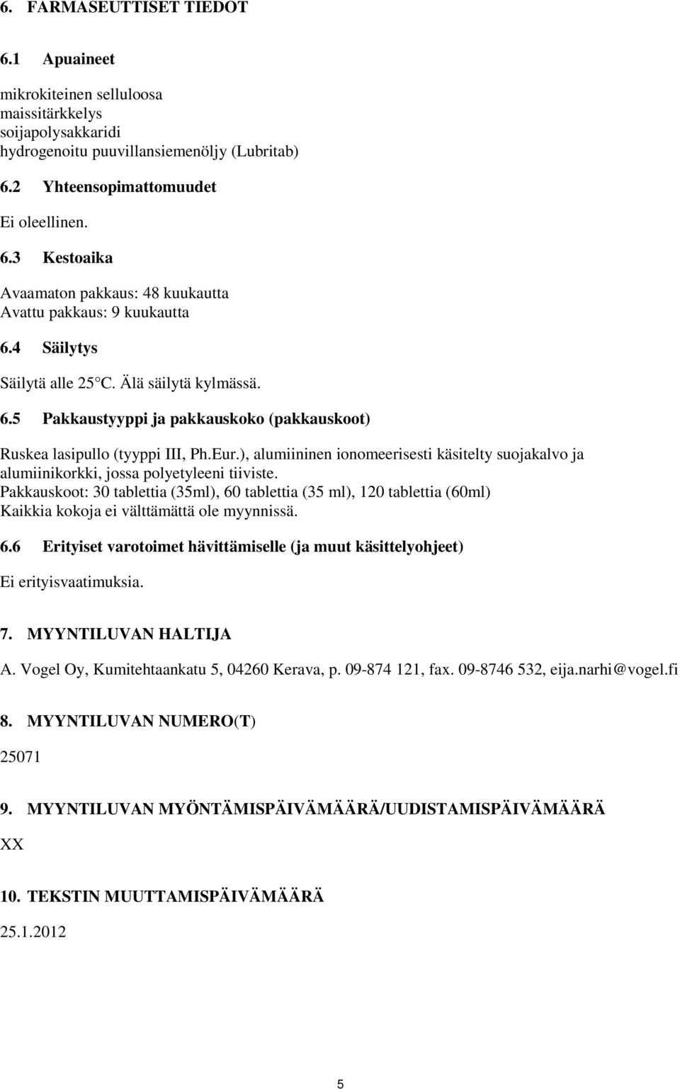 ), alumiininen ionomeerisesti käsitelty suojakalvo ja alumiinikorkki, jossa polyetyleeni tiiviste.