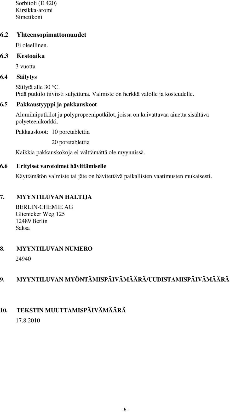 Pakkauskoot: 10 poretablettia 20 poretablettia Kaikkia pakkauskokoja ei välttämättä ole myynnissä. 6.