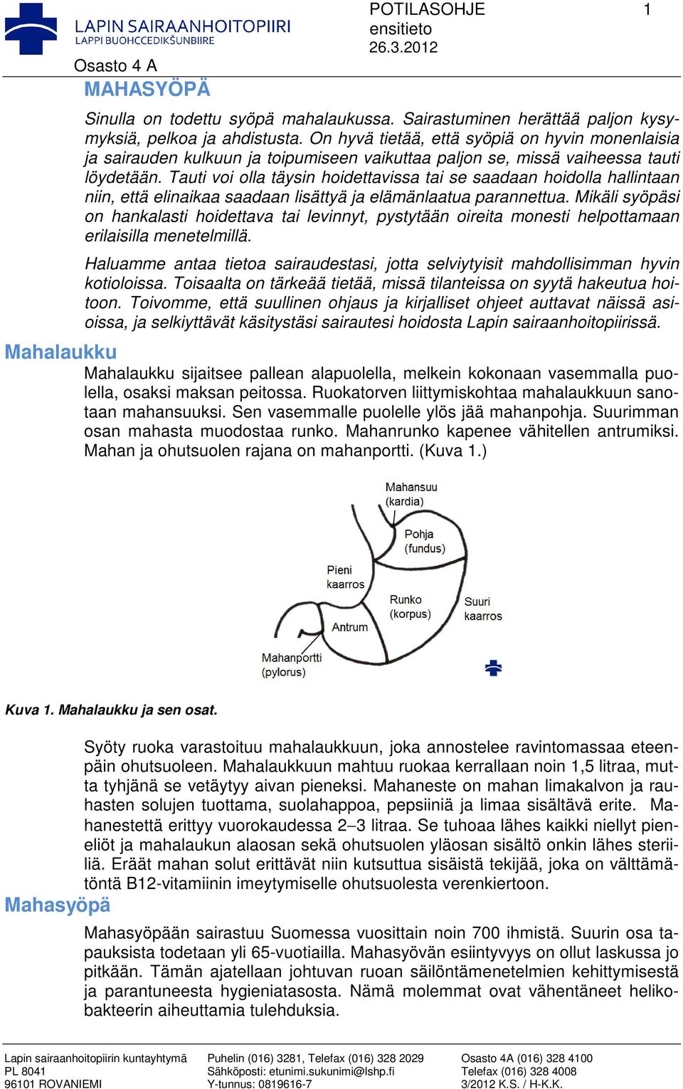 Tauti voi olla täysin hoidettavissa tai se saadaan hoidolla hallintaan niin, että elinaikaa saadaan lisättyä ja elämänlaatua parannettua.