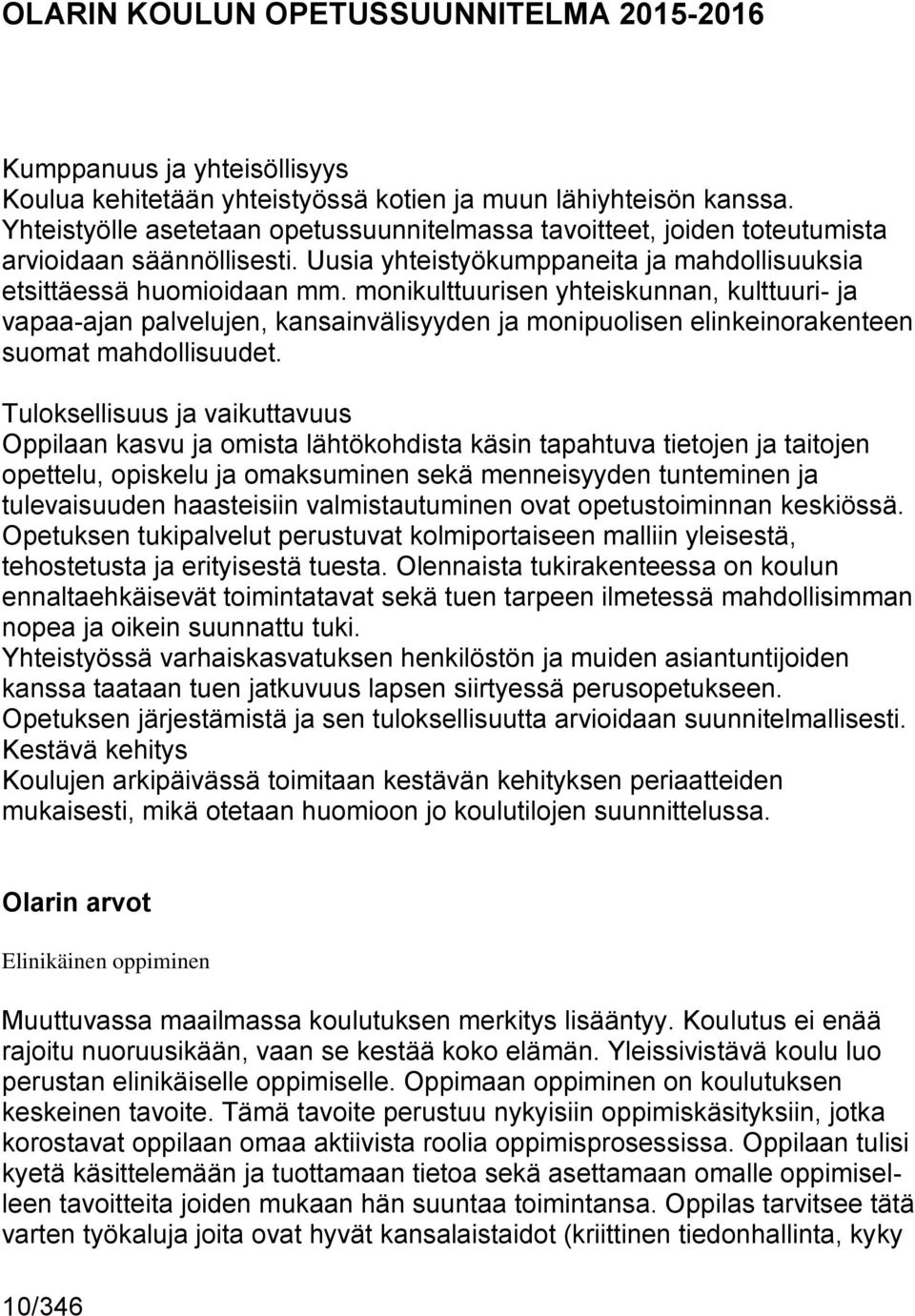 monikulttuurisen yhteiskunnan, kulttuuri- ja vapaa-ajan palvelujen, kansainvälisyyden ja monipuolisen elinkeinorakenteen suomat mahdollisuudet.