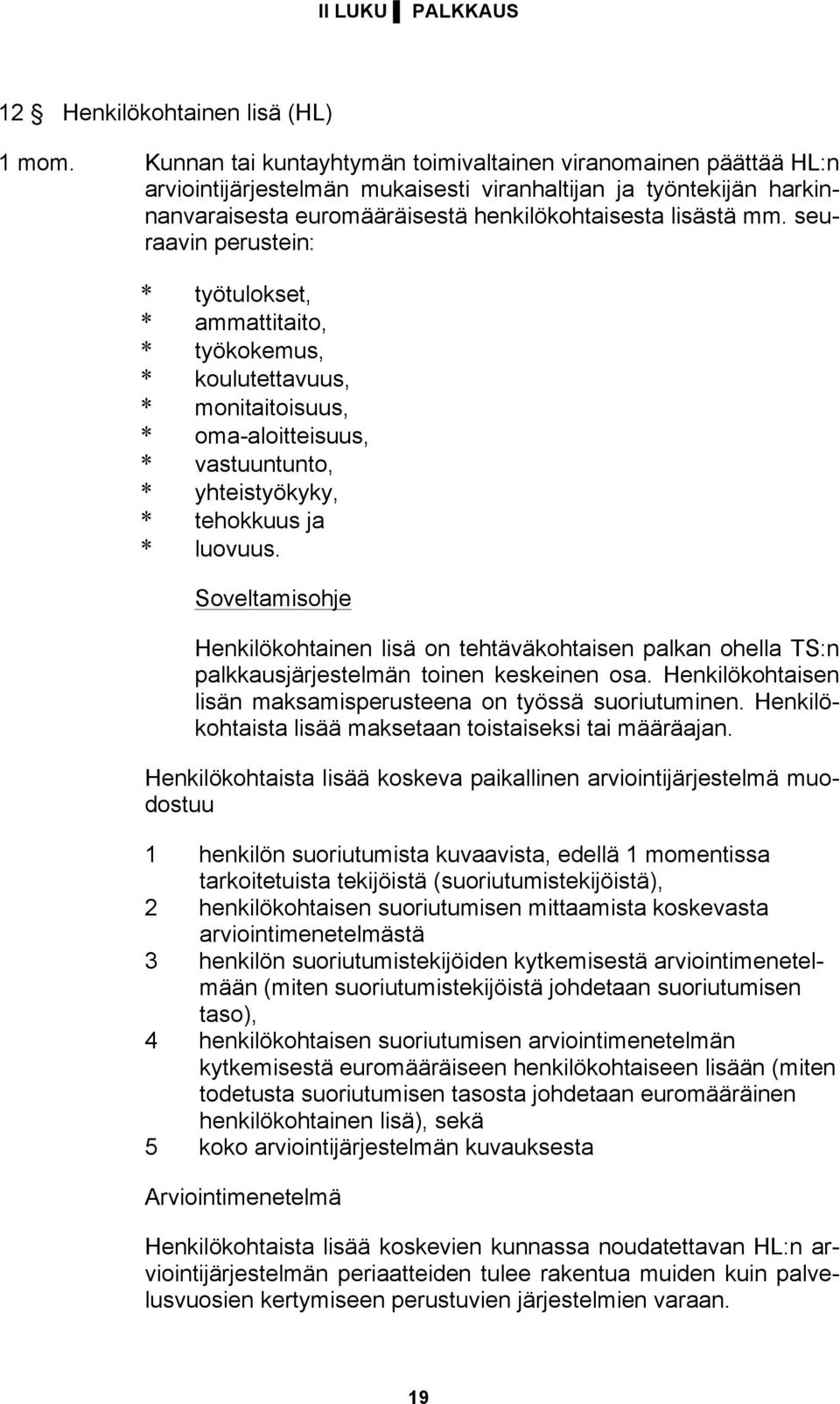 seuraavin perustein: * työtulokset, * ammattitaito, * työkokemus, * koulutettavuus, * monitaitoisuus, * oma-aloitteisuus, * vastuuntunto, * yhteistyökyky, * tehokkuus ja * luovuus.