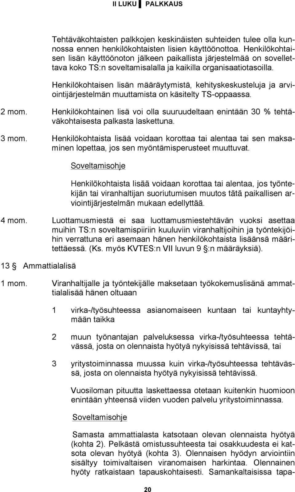 Henkilökohtaisen lisän määräytymistä, kehityskeskusteluja ja arviointijärjestelmän muuttamista on käsitelty TS-oppaassa. 2 mom.