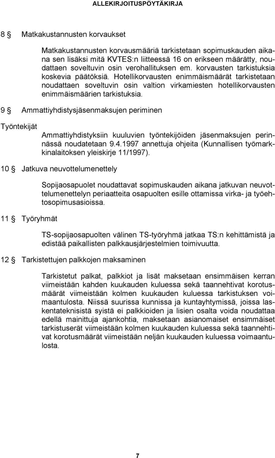 Hotellikorvausten enimmäismäärät tarkistetaan noudattaen soveltuvin osin valtion virkamiesten hotellikorvausten enimmäismäärien tarkistuksia.