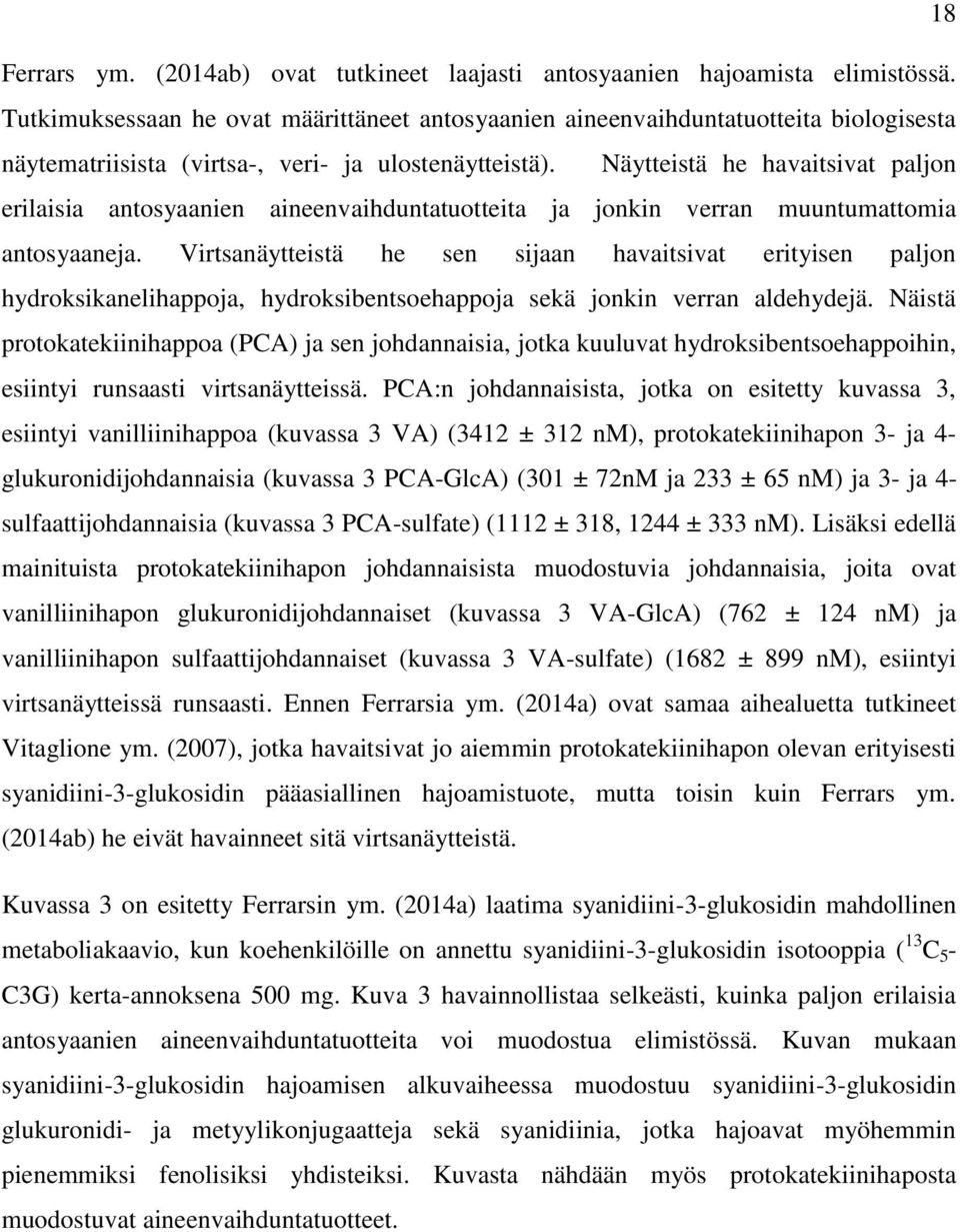 Näytteistä he havaitsivat paljon erilaisia antosyaanien aineenvaihduntatuotteita ja jonkin verran muuntumattomia antosyaaneja.