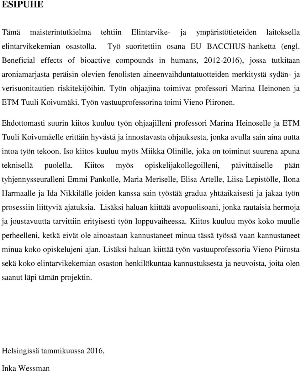 riskitekijöihin. Työn ohjaajina toimivat professori Marina Heinonen ja ETM Tuuli Koivumäki. Työn vastuuprofessorina toimi Vieno Piironen.