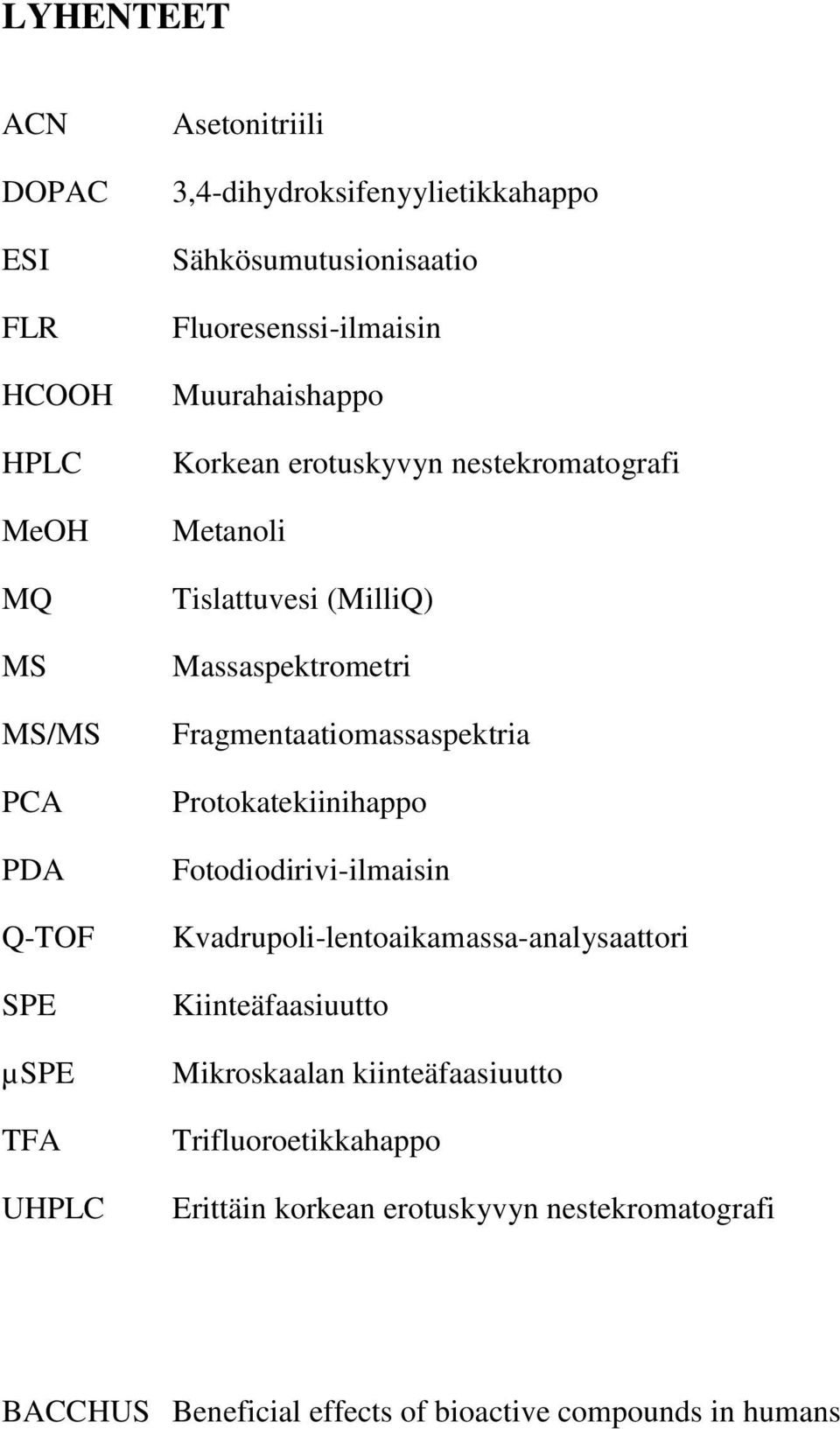 Massaspektrometri Fragmentaatiomassaspektria Protokatekiinihappo Fotodiodirivi-ilmaisin Kvadrupoli-lentoaikamassa-analysaattori