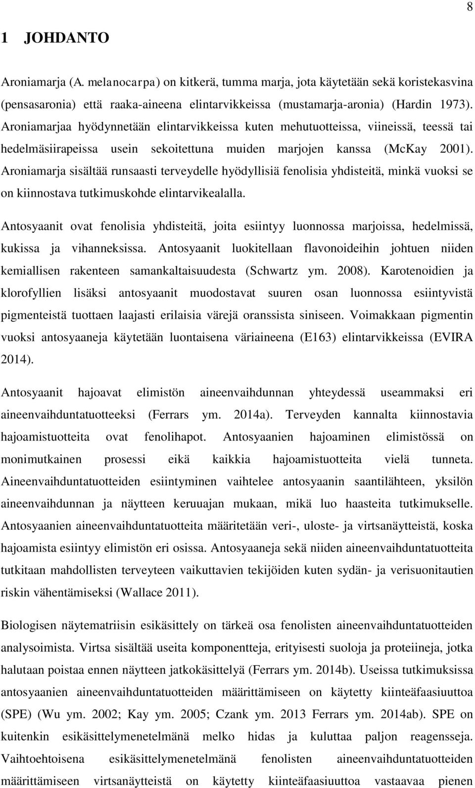 Aroniamarja sisältää runsaasti terveydelle hyödyllisiä fenolisia yhdisteitä, minkä vuoksi se on kiinnostava tutkimuskohde elintarvikealalla.
