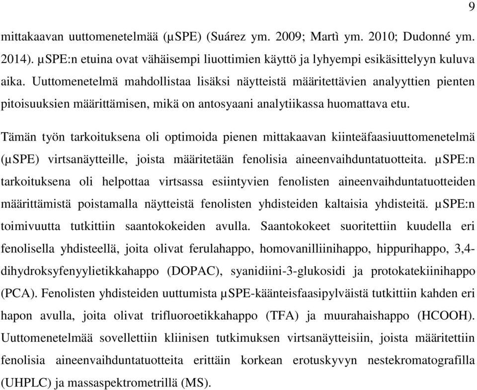 Tämän työn tarkoituksena oli optimoida pienen mittakaavan kiinteäfaasiuuttomenetelmä (µspe) virtsanäytteille, joista määritetään fenolisia aineenvaihduntatuotteita.