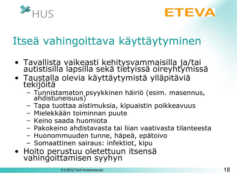 masennus, ( ahdistuneisuus Tapa tuottaa aistimuksia, kipuaistin poikkeavuus Mielekkään toiminnan puute Keino saada huomiota Pakokeino