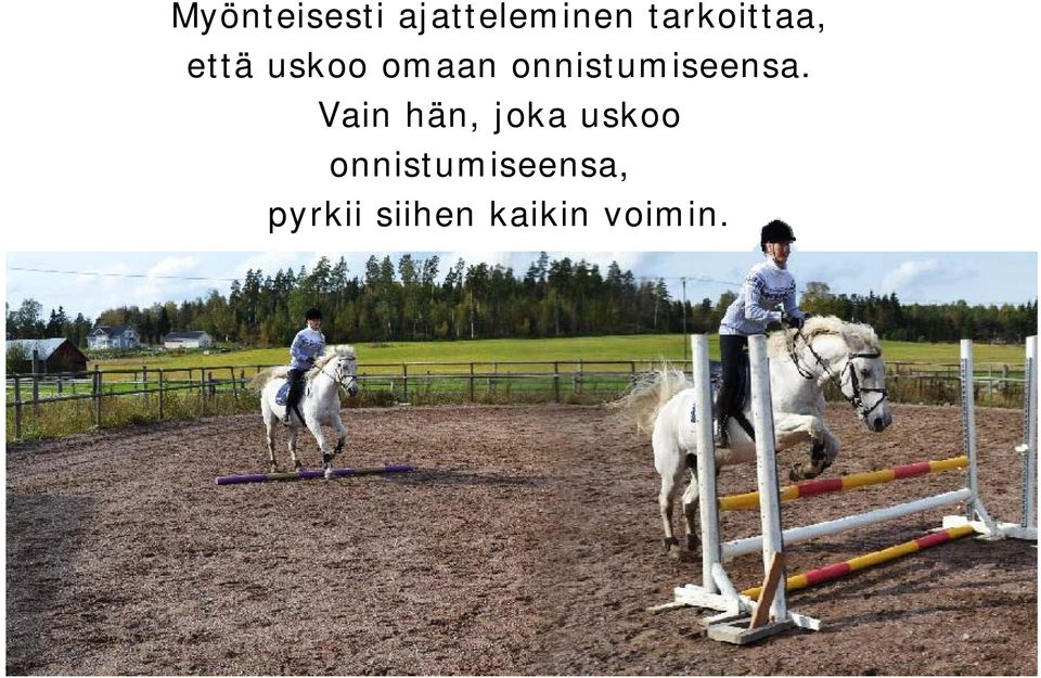 Vain hän, joka uskoo onnistumiseensa, pyrkii