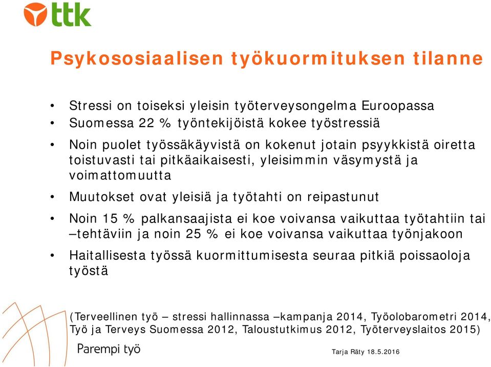 palkansaajista ei koe voivansa vaikuttaa työtahtiin tai tehtäviin ja noin 25 % ei koe voivansa vaikuttaa työnjakoon Haitallisesta työssä kuormittumisesta seuraa pitkiä