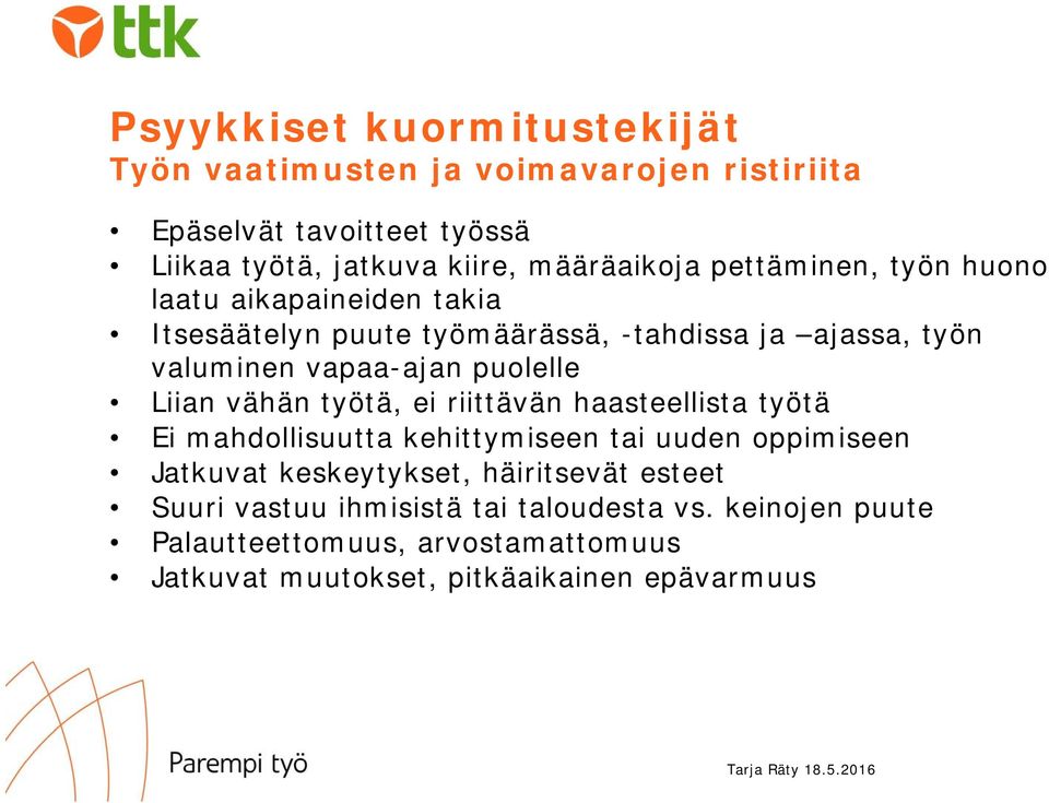 vähän työtä, ei riittävän haasteellista työtä Ei mahdollisuutta kehittymiseen tai uuden oppimiseen Jatkuvat keskeytykset, häiritsevät esteet