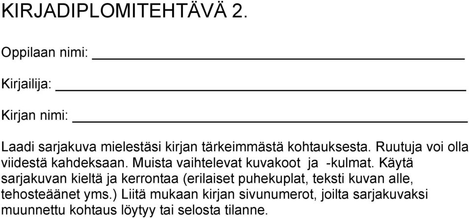 Käytä sarjakuvan kieltä ja kerrontaa (erilaiset puhekuplat, teksti kuvan alle,