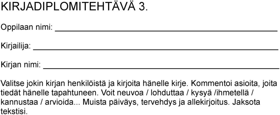 Kommentoi asioita, joita tiedät hänelle tapahtuneen.