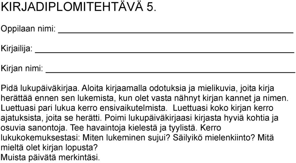 nimen. Luettuasi pari lukua kerro ensivaikutelmista. Luettuasi koko kirjan kerro ajatuksista, joita se herätti.
