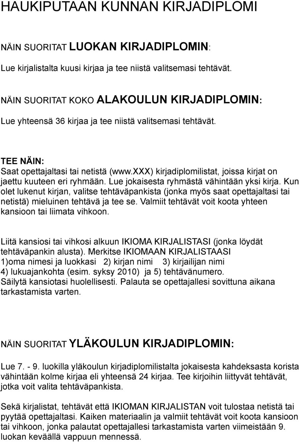 xxx) kirjadiplomilistat, joissa kirjat on jaettu kuuteen eri ryhmään. Lue jokaisesta ryhmästä vähintään yksi kirja.