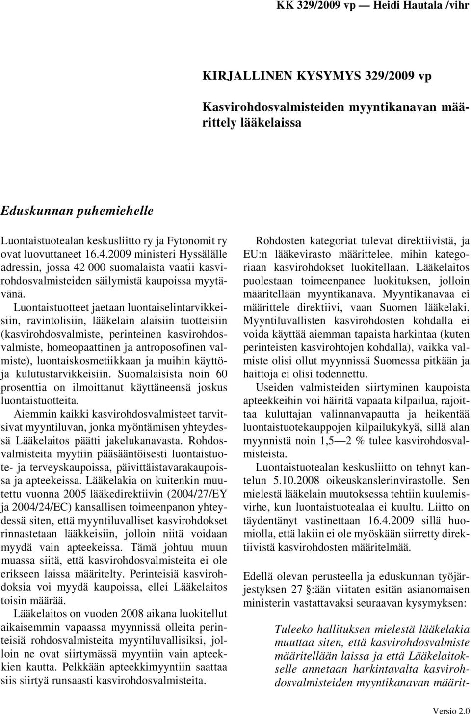 Luontaistuotteet jaetaan luontaiselintarvikkeisiin, ravintolisiin, lääkelain alaisiin tuotteisiin (kasvirohdosvalmiste, perinteinen kasvirohdosvalmiste, homeopaattinen ja antroposofinen valmiste),